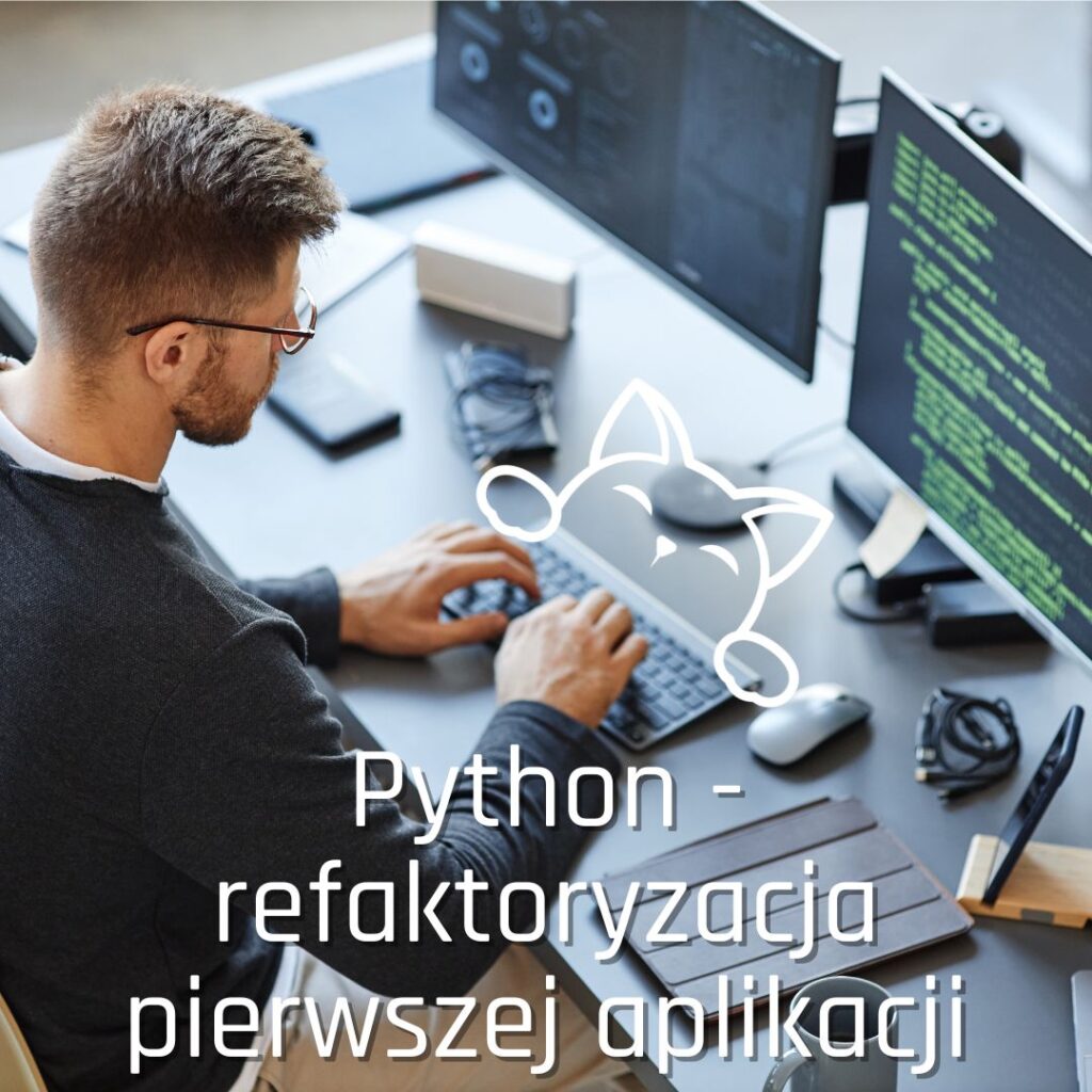 Pierwsze koty za płoty - Python - refaktoryzacja pierwszej aplikacji